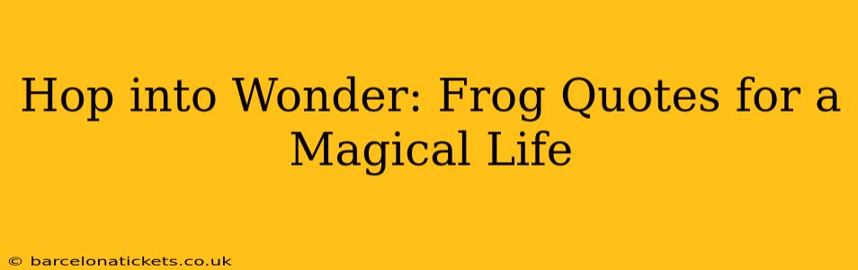 Hop into Wonder: Frog Quotes for a Magical Life