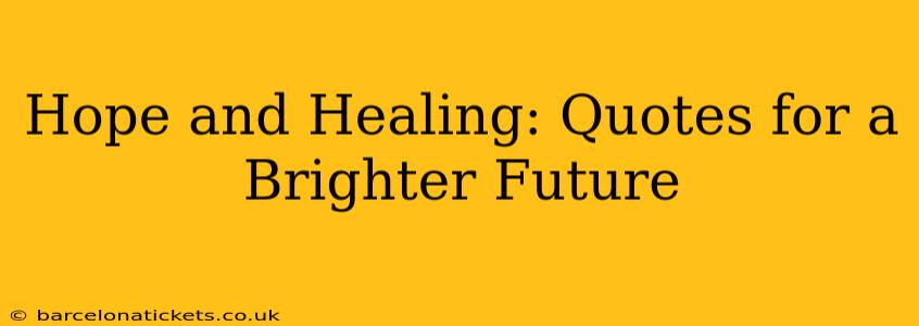 Hope and Healing: Quotes for a Brighter Future