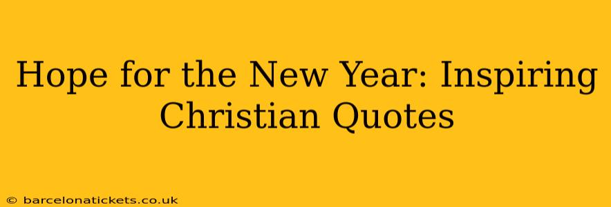 Hope for the New Year: Inspiring Christian Quotes