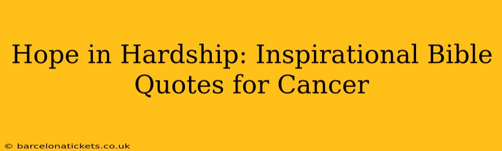 Hope in Hardship: Inspirational Bible Quotes for Cancer