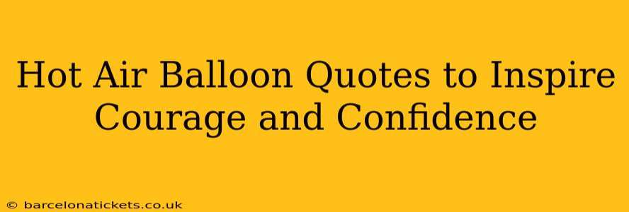 Hot Air Balloon Quotes to Inspire Courage and Confidence