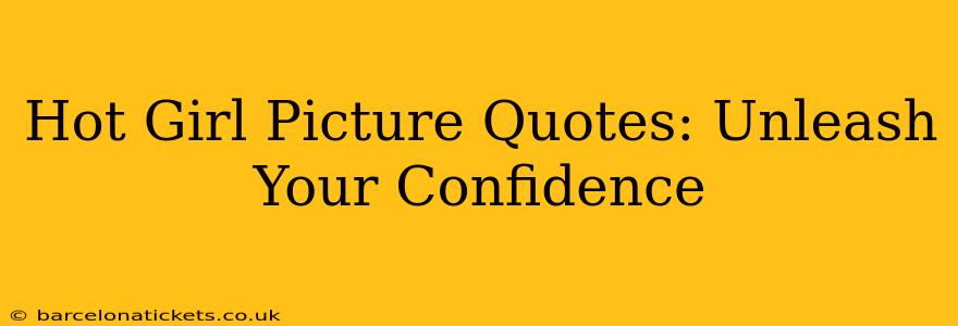 Hot Girl Picture Quotes: Unleash Your Confidence