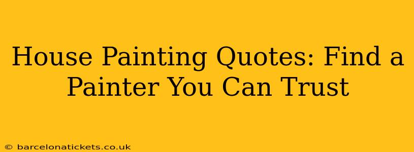 House Painting Quotes: Find a Painter You Can Trust