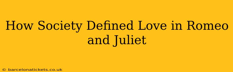 How Society Defined Love in Romeo and Juliet