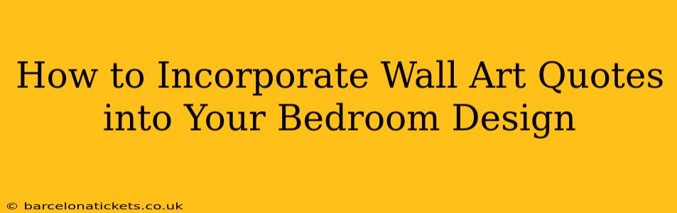 How to Incorporate Wall Art Quotes into Your Bedroom Design