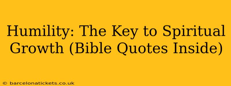 Humility: The Key to Spiritual Growth (Bible Quotes Inside)