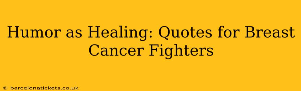 Humor as Healing: Quotes for Breast Cancer Fighters