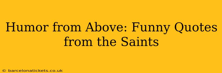 Humor from Above: Funny Quotes from the Saints