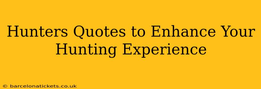 Hunters Quotes to Enhance Your Hunting Experience