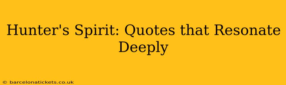 Hunter's Spirit: Quotes that Resonate Deeply