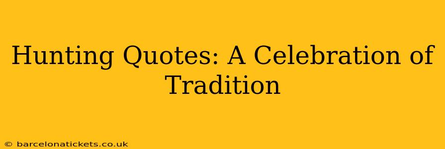 Hunting Quotes: A Celebration of Tradition