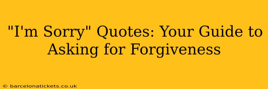 "I'm Sorry" Quotes: Your Guide to Asking for Forgiveness