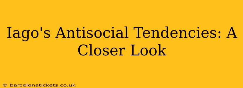 Iago's Antisocial Tendencies: A Closer Look