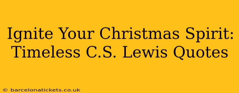 Ignite Your Christmas Spirit: Timeless C.S. Lewis Quotes