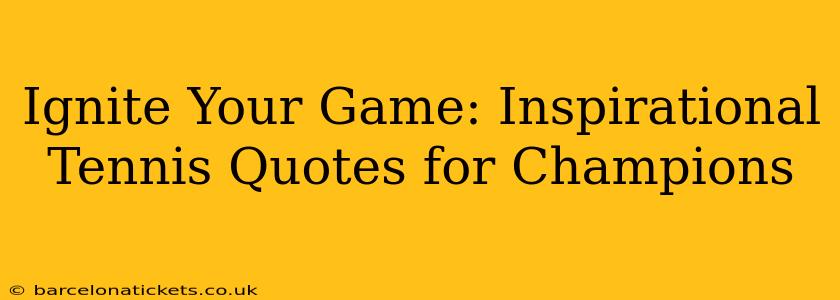 Ignite Your Game: Inspirational Tennis Quotes for Champions