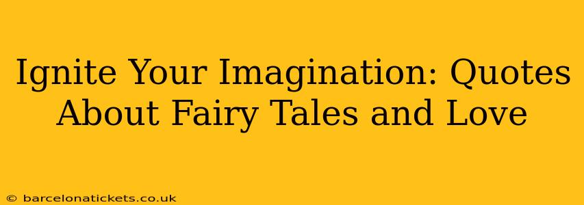 Ignite Your Imagination: Quotes About Fairy Tales and Love