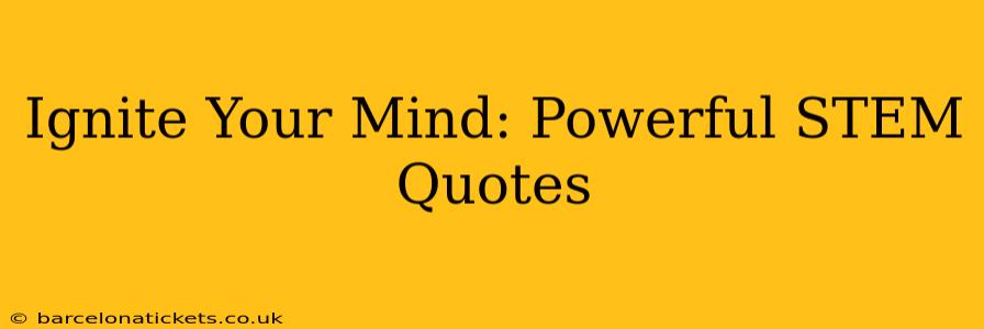 Ignite Your Mind: Powerful STEM Quotes