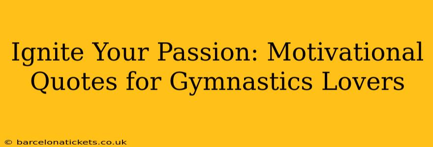 Ignite Your Passion: Motivational Quotes for Gymnastics Lovers