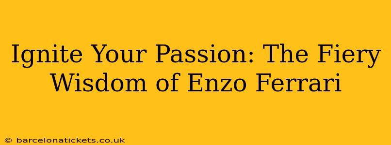 Ignite Your Passion: The Fiery Wisdom of Enzo Ferrari