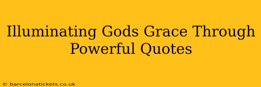 Illuminating Gods Grace Through Powerful Quotes