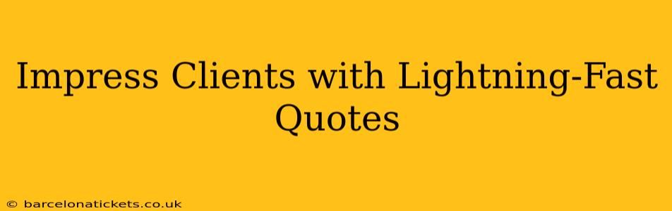 Impress Clients with Lightning-Fast Quotes