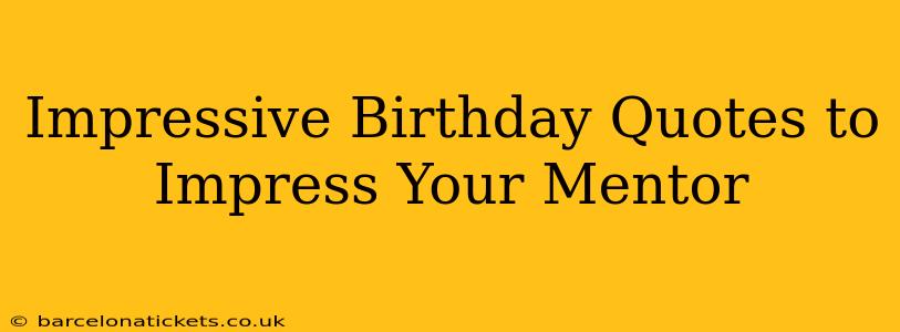 Impressive Birthday Quotes to Impress Your Mentor