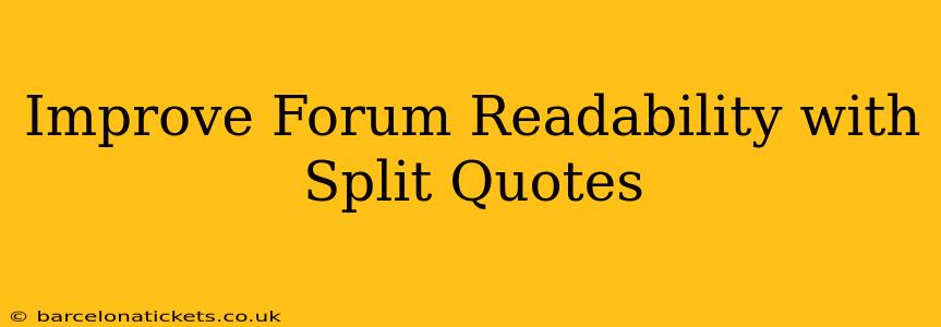 Improve Forum Readability with Split Quotes