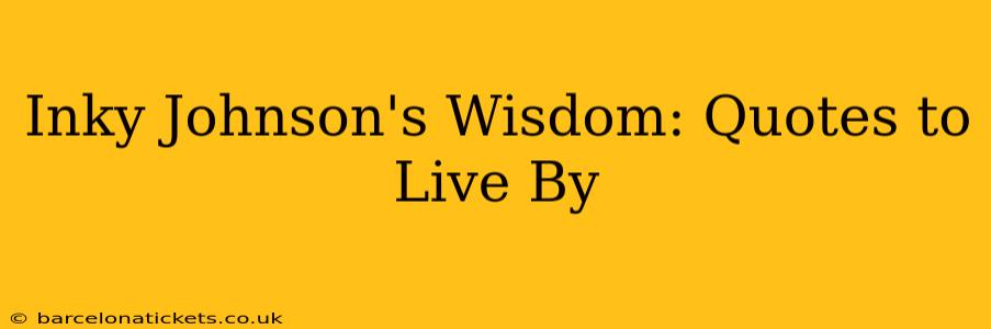 Inky Johnson's Wisdom: Quotes to Live By