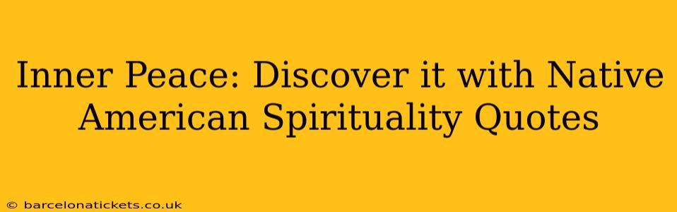 Inner Peace: Discover it with Native American Spirituality Quotes