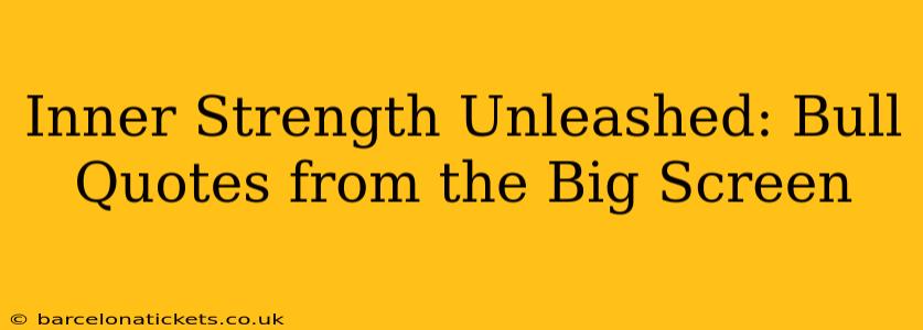Inner Strength Unleashed: Bull Quotes from the Big Screen