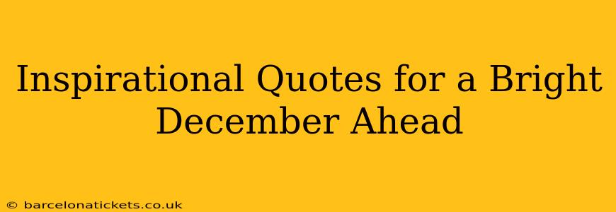 Inspirational Quotes for a Bright December Ahead