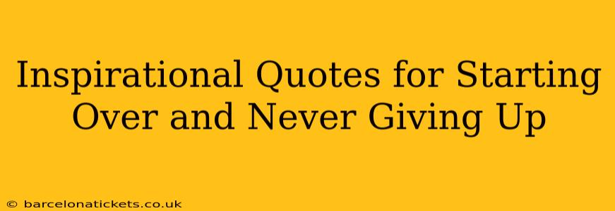 Inspirational Quotes for Starting Over and Never Giving Up