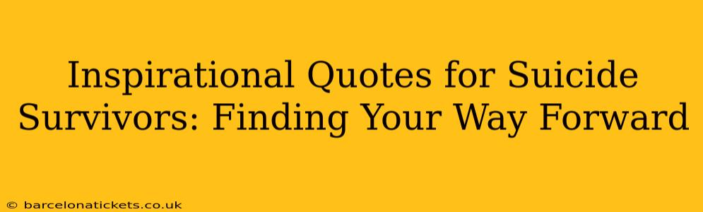 Inspirational Quotes for Suicide Survivors: Finding Your Way Forward
