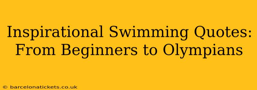 Inspirational Swimming Quotes: From Beginners to Olympians