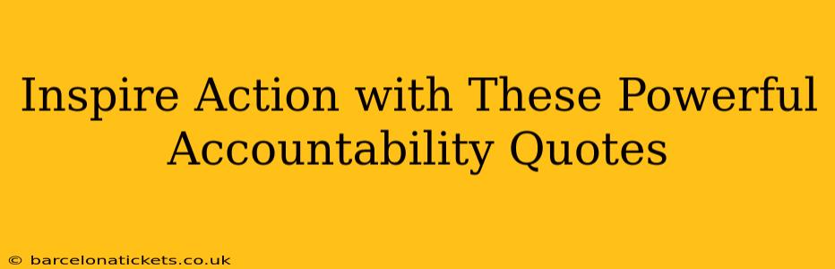 Inspire Action with These Powerful Accountability Quotes
