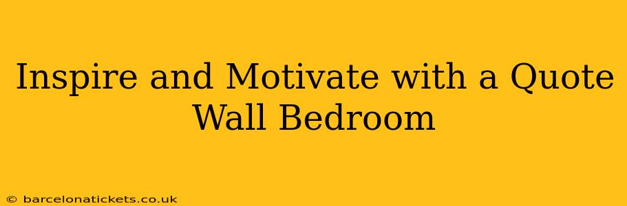 Inspire and Motivate with a Quote Wall Bedroom