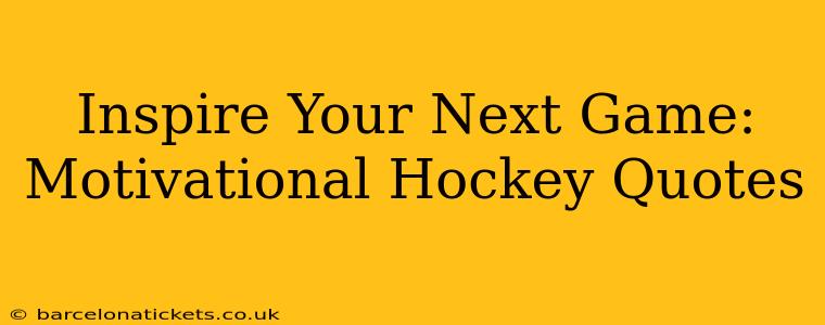 Inspire Your Next Game: Motivational Hockey Quotes
