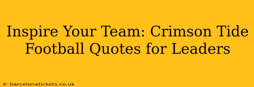 Inspire Your Team: Crimson Tide Football Quotes for Leaders