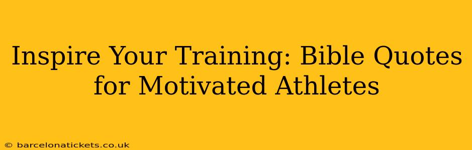 Inspire Your Training: Bible Quotes for Motivated Athletes