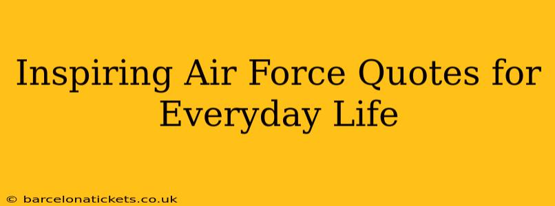 Inspiring Air Force Quotes for Everyday Life