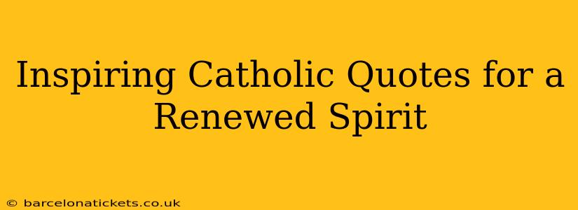 Inspiring Catholic Quotes for a Renewed Spirit