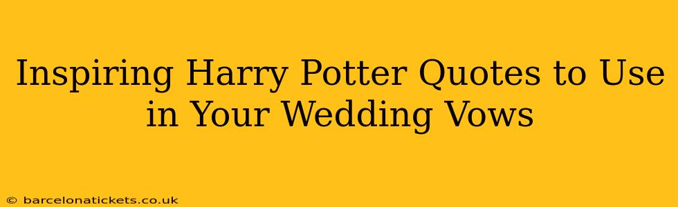 Inspiring Harry Potter Quotes to Use in Your Wedding Vows