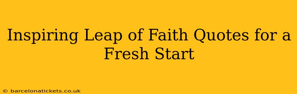 Inspiring Leap of Faith Quotes for a Fresh Start