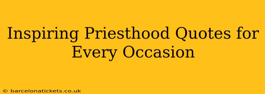 Inspiring Priesthood Quotes for Every Occasion