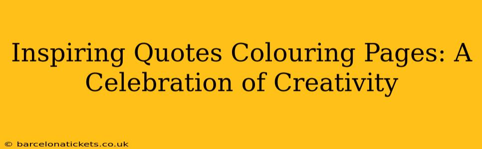 Inspiring Quotes Colouring Pages: A Celebration of Creativity