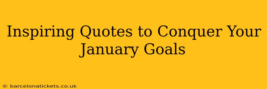 Inspiring Quotes to Conquer Your January Goals