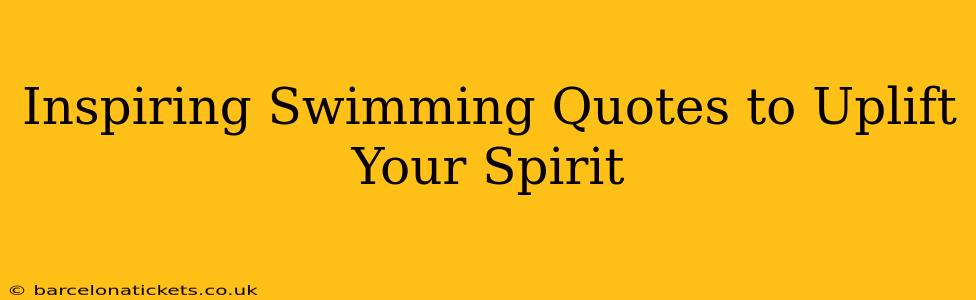 Inspiring Swimming Quotes to Uplift Your Spirit
