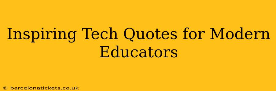 Inspiring Tech Quotes for Modern Educators
