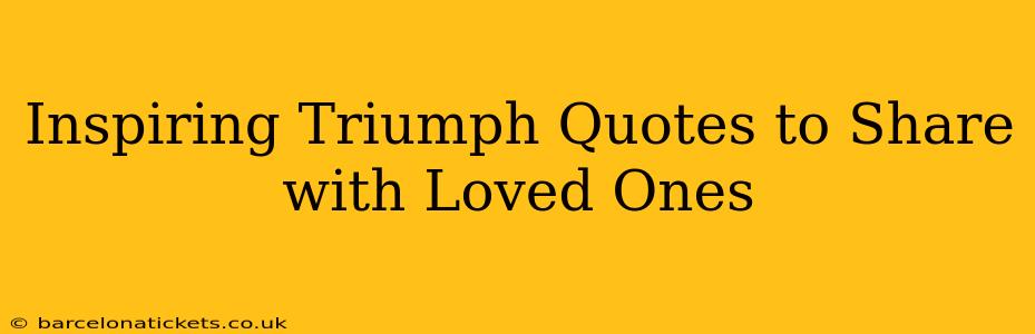 Inspiring Triumph Quotes to Share with Loved Ones