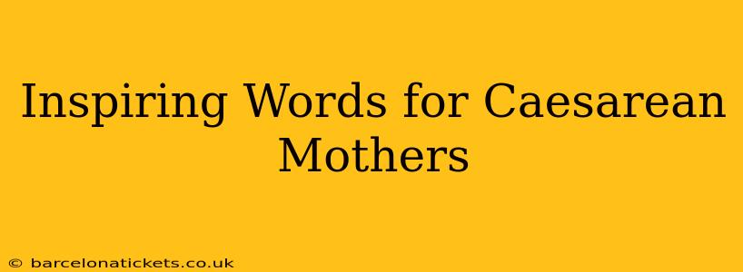 Inspiring Words for Caesarean Mothers